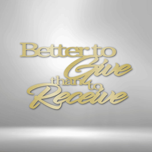 Better to Give Quote Steel Sign - Inspirational Metal Wall Art for Generosity and Kindness - Stylinsoul
